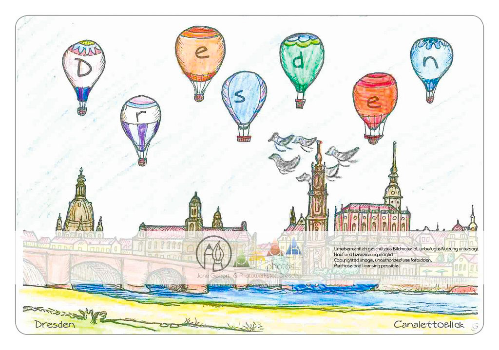 Die Postkarte zum Ausmalen; Postkarte Dresden Canalettoblick. Das Panorama der weltbekannten Dresdensilhouette
mit von der Elbwiesen
aufgestiegenen Heißluftballons.
Das Bild lädt ein zu heiterer Gestaltung
und farbiger Vielfalt.
Der Himmel könnte mit Wolken und
Vögeln zusätzlich belebt werden. Aber
auch ein strahlend klares Blau bringt die
Gebäude und Ballons gut zur Wirkung.